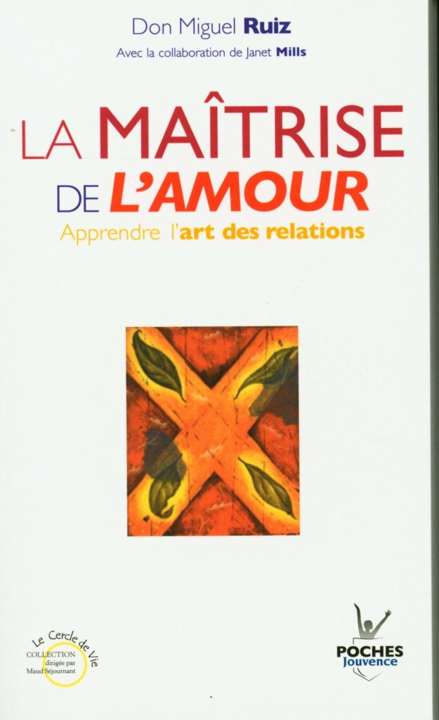 La maitrise de l'amour Don Miguel Ruiz